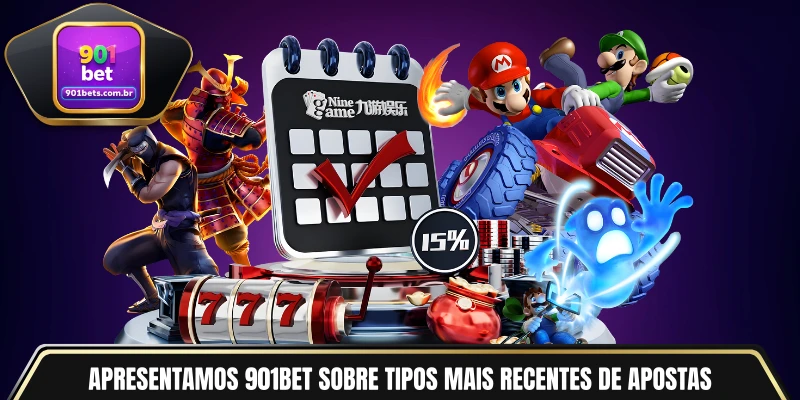 Apresentamos 901BET sobre tipos mais recentes de apostas