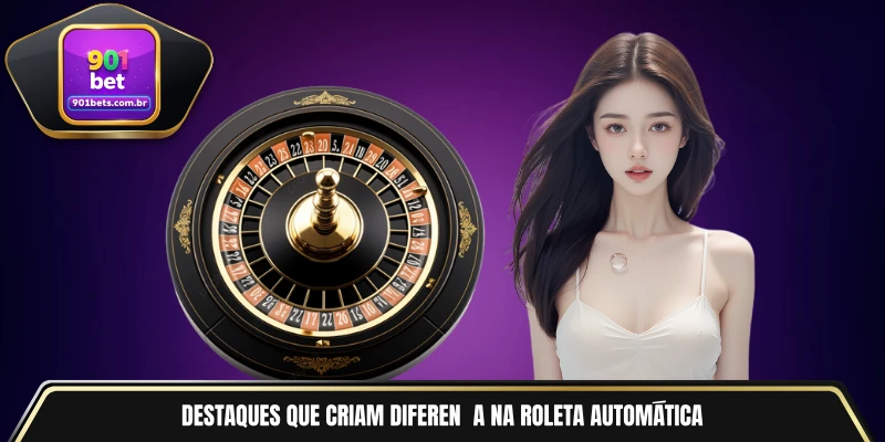Destaques que criam diferença na roleta automática