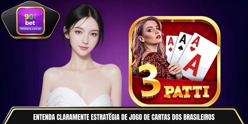 Entenda claramente estratégia de jogo de cartas dos brasileiros
