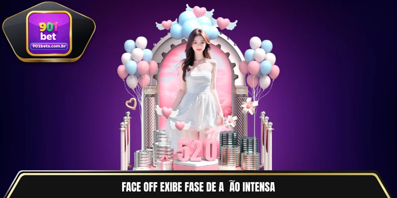 Face Off exibe fase de ação intensa