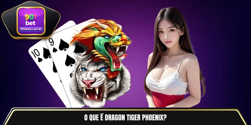 O que é Dragon Tiger Phoenix?