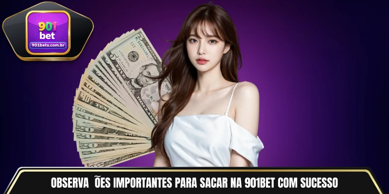 Observações importantes para sacar na 901BET com sucesso