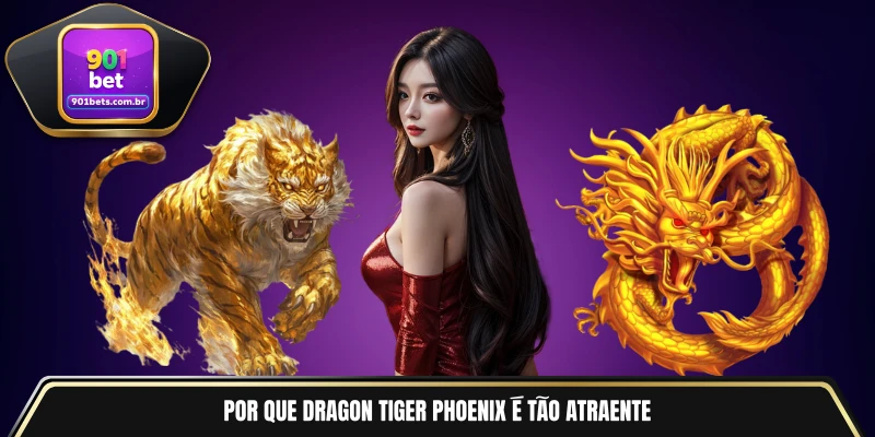 Por que Dragon Tiger Phoenix é tão atraente