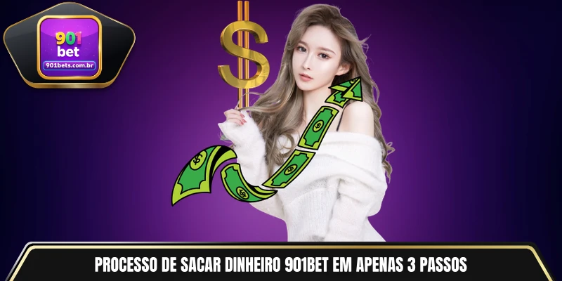 Processo de sacar dinheiro 901BET em apenas 3 passos