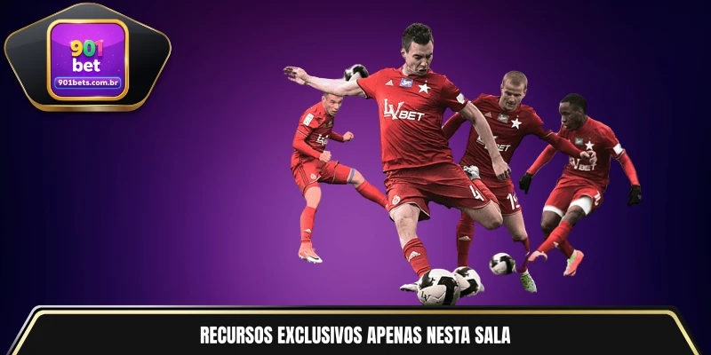 Recursos exclusivos apenas nesta sala