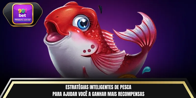 Estratégias inteligentes de pesca para ajudar você a ganhar mais recompensas