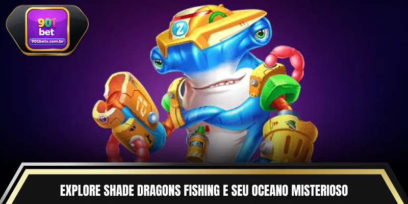 Explore Shade Dragons Fishing e seu oceano misterioso